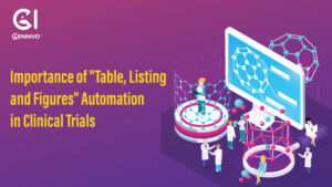 Importance of “Table, Listing and Figures” Automation in Clinical Trials